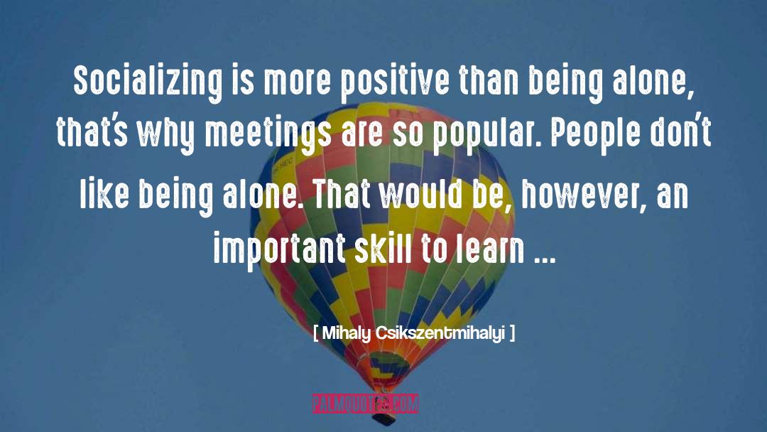 Mihaly Csikszentmihalyi Quotes: Socializing is more positive than