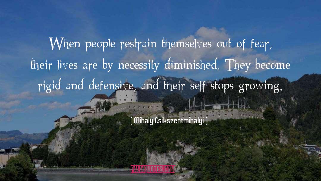 Mihaly Csikszentmihalyi Quotes: When people restrain themselves out