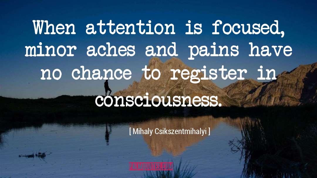 Mihaly Csikszentmihalyi Quotes: When attention is focused, minor