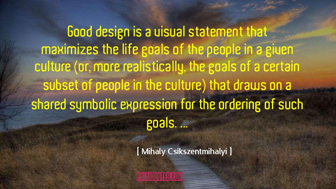 Mihaly Csikszentmihalyi Quotes: Good design is a visual