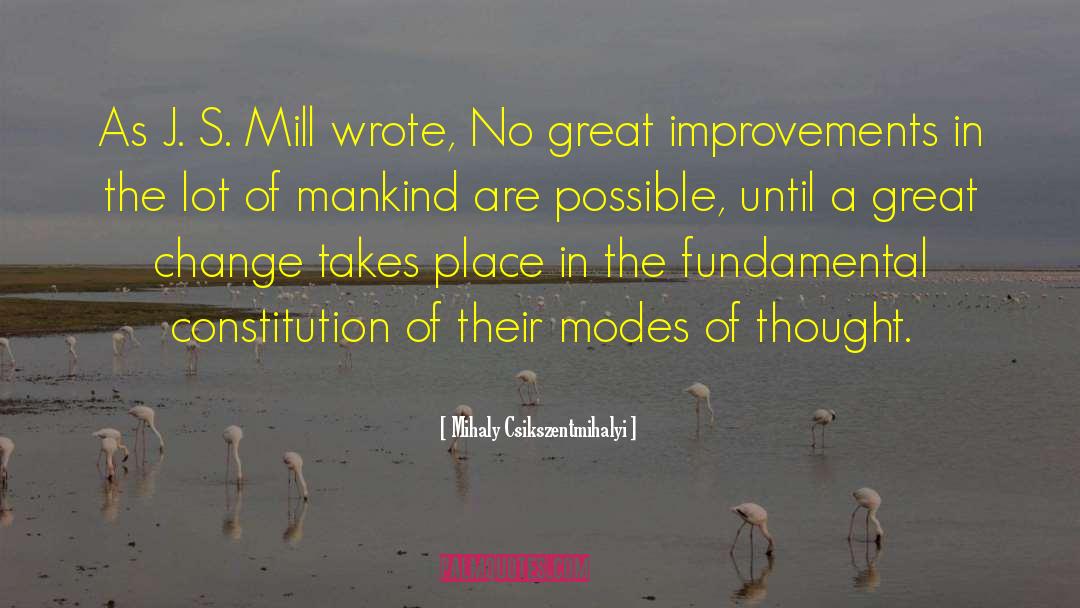 Mihaly Csikszentmihalyi Quotes: As J. S. Mill wrote,