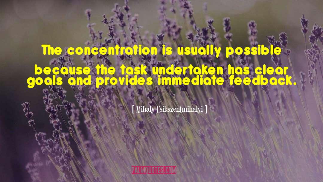 Mihaly Csikszentmihalyi Quotes: The concentration is usually possible