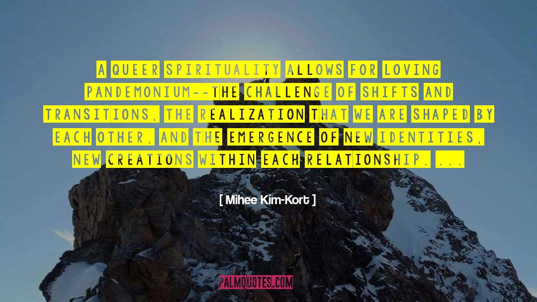 Mihee Kim-Kort Quotes: A queer spirituality allows for