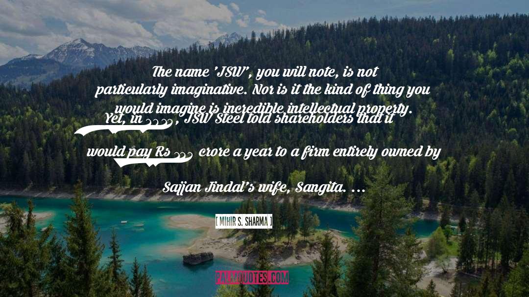 Mihir S. Sharma Quotes: The name 'JSW', you will