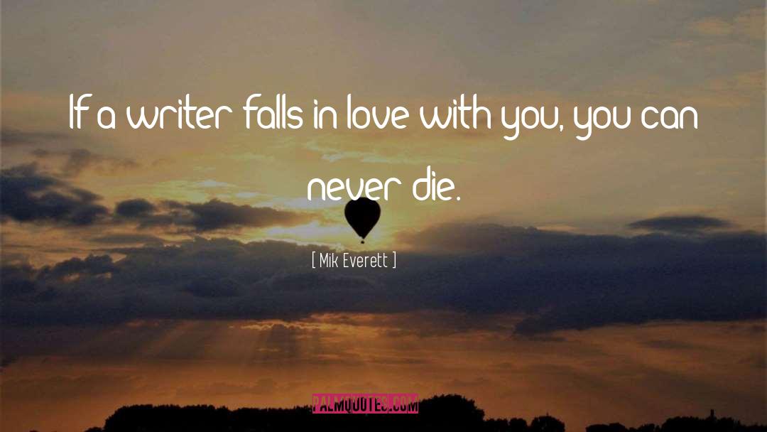 Mik Everett Quotes: If a writer falls in