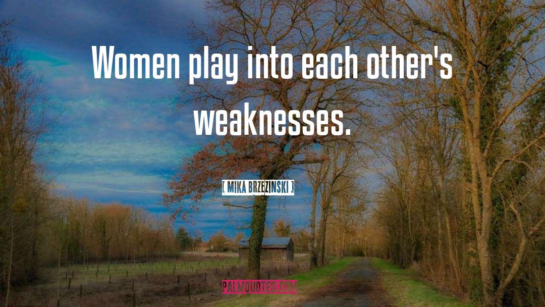 Mika Brzezinski Quotes: Women play into each other's