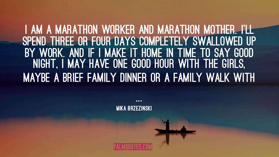 Mika Brzezinski Quotes: I am a marathon worker