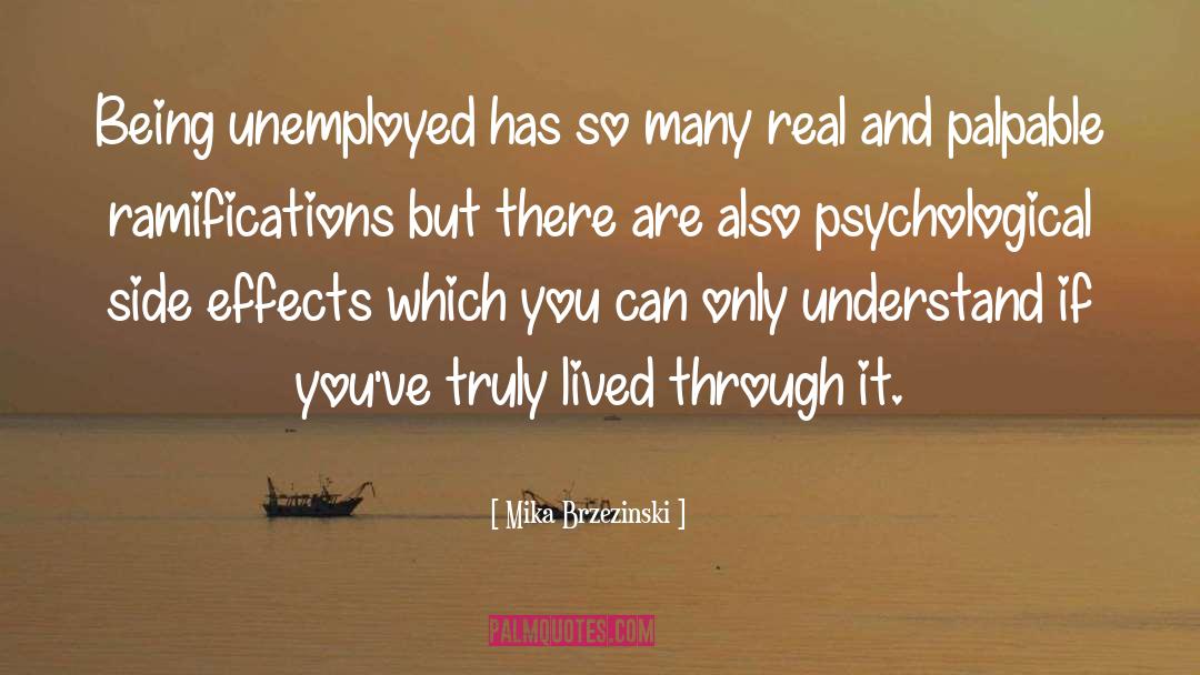 Mika Brzezinski Quotes: Being unemployed has so many