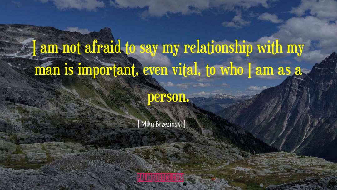 Mika Brzezinski Quotes: I am not afraid to