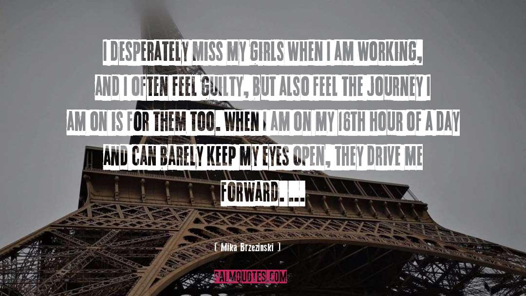 Mika Brzezinski Quotes: I desperately miss my girls