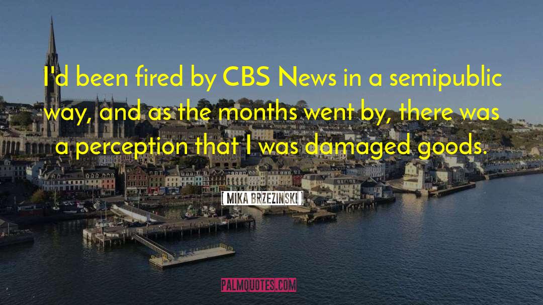 Mika Brzezinski Quotes: I'd been fired by CBS