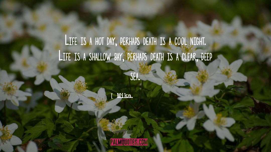 Mika. Quotes: Life is a hot day,