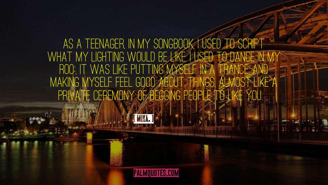 Mika. Quotes: As a teenager, in my