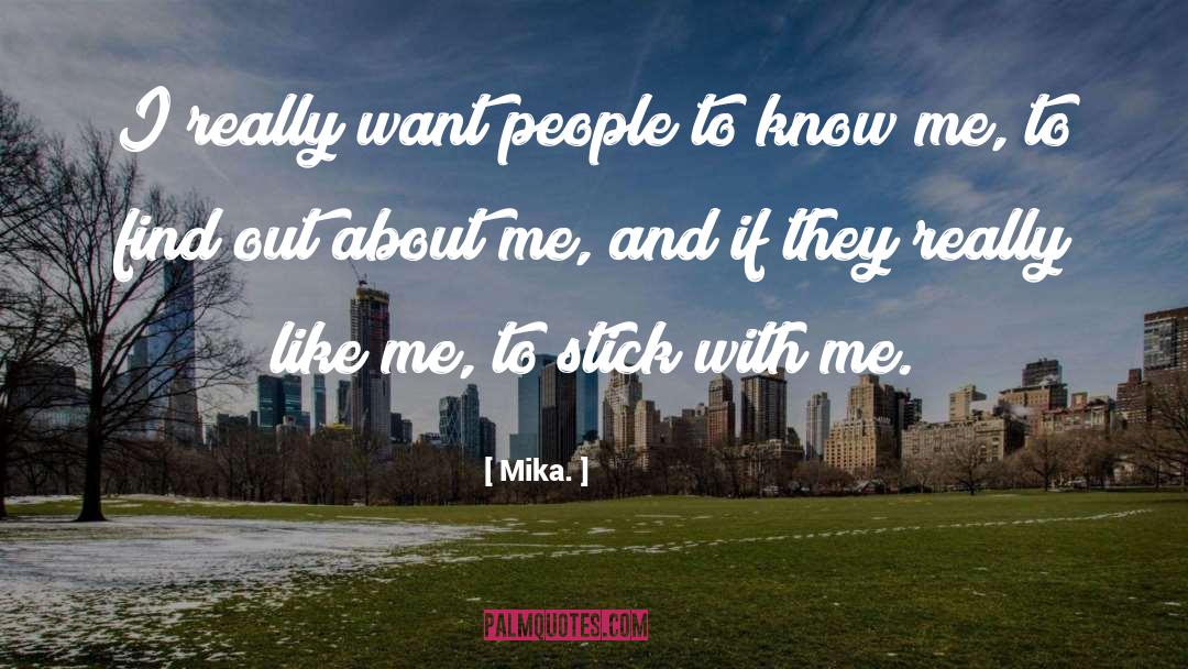 Mika. Quotes: I really want people to