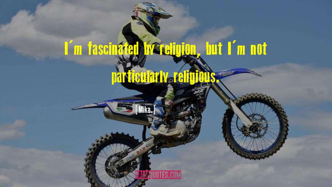 Mika. Quotes: I'm fascinated by religion, but