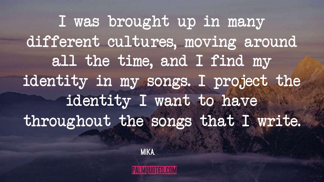 Mika. Quotes: I was brought up in