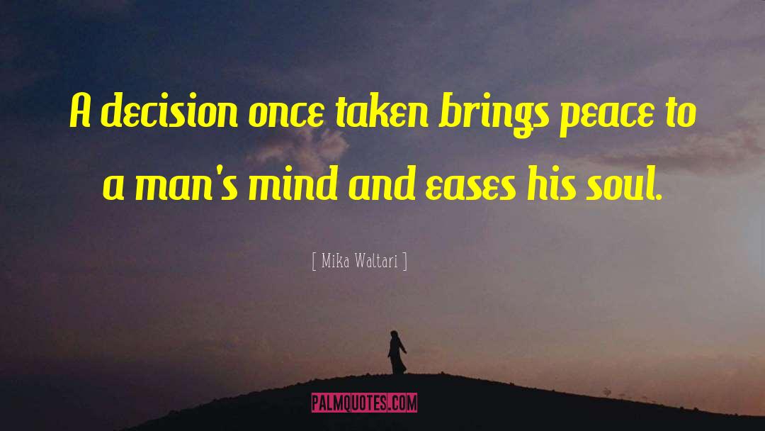 Mika Waltari Quotes: A decision once taken brings