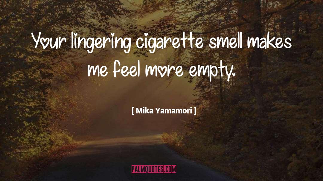 Mika Yamamori Quotes: Your lingering cigarette smell makes