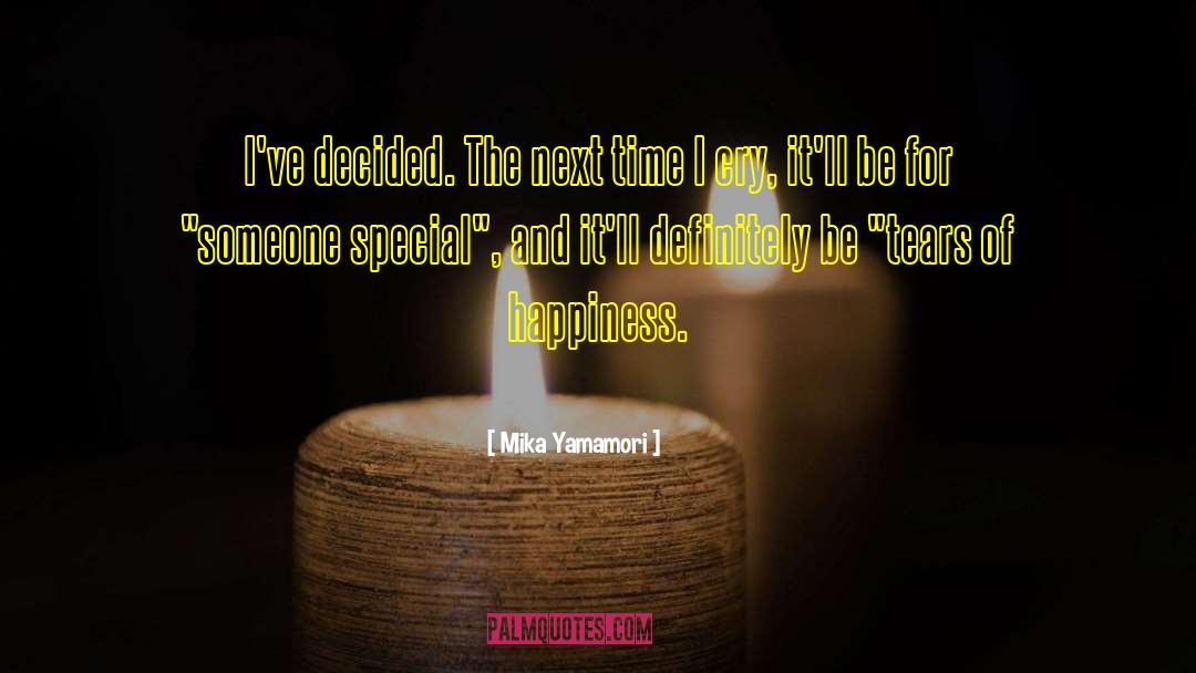 Mika Yamamori Quotes: I've decided. The next time
