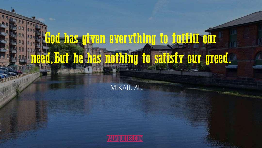 MIKAIL ALI Quotes: God has given everything to