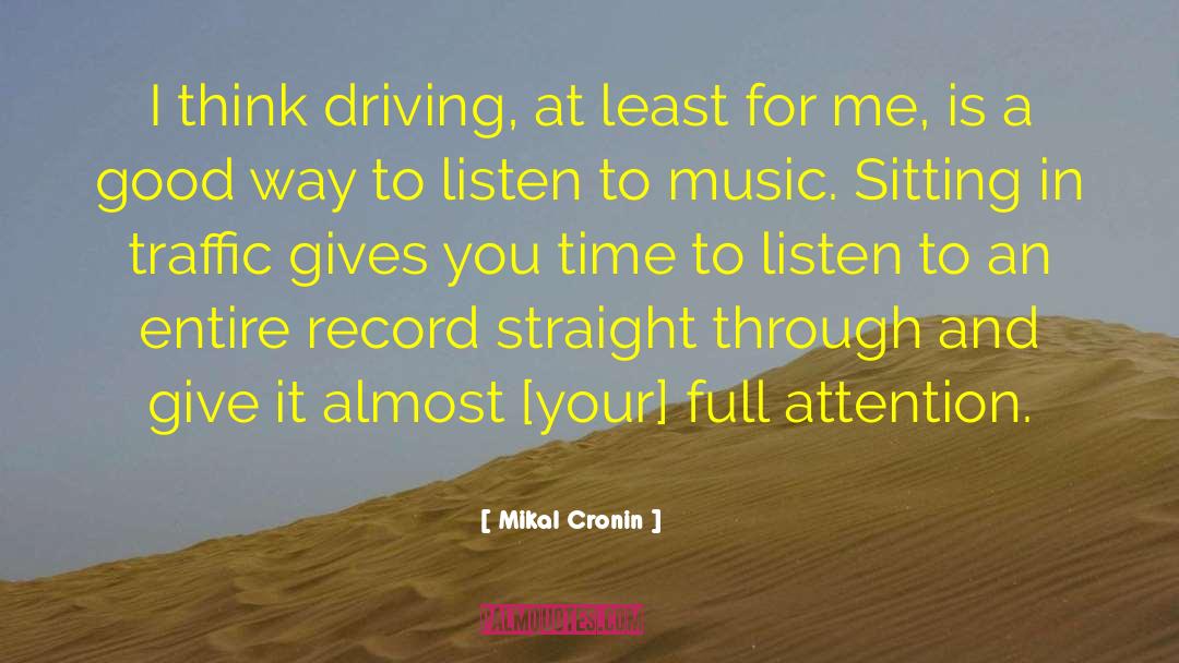 Mikal Cronin Quotes: I think driving, at least