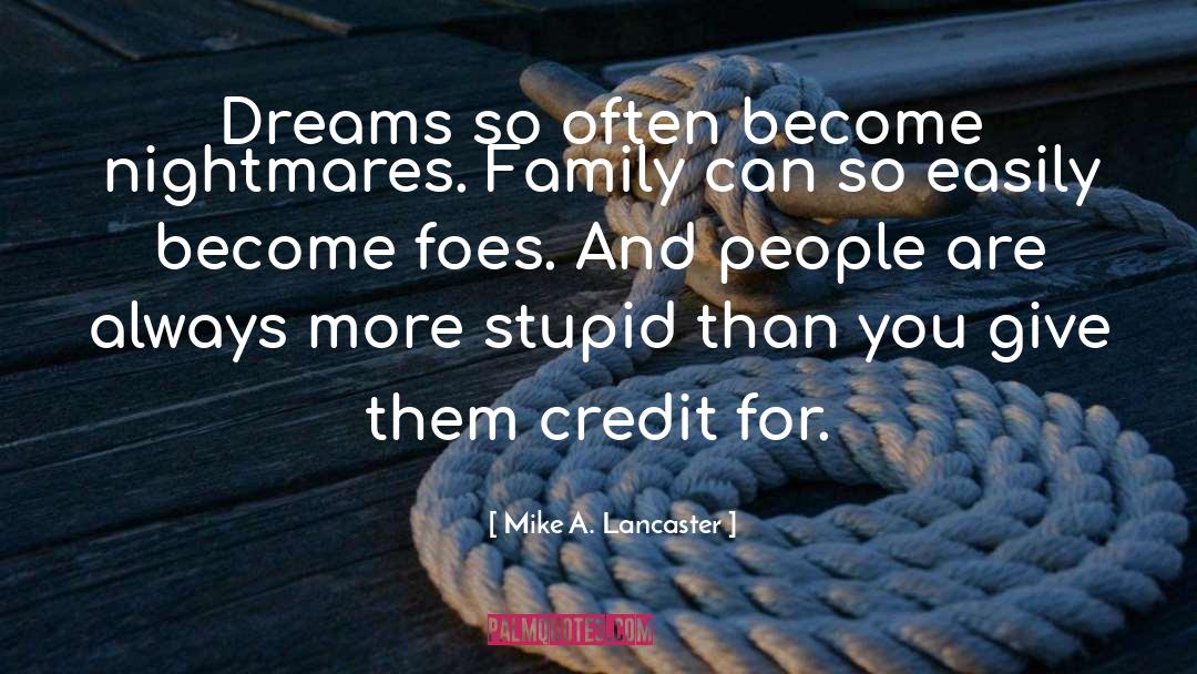 Mike A. Lancaster Quotes: Dreams so often become nightmares.