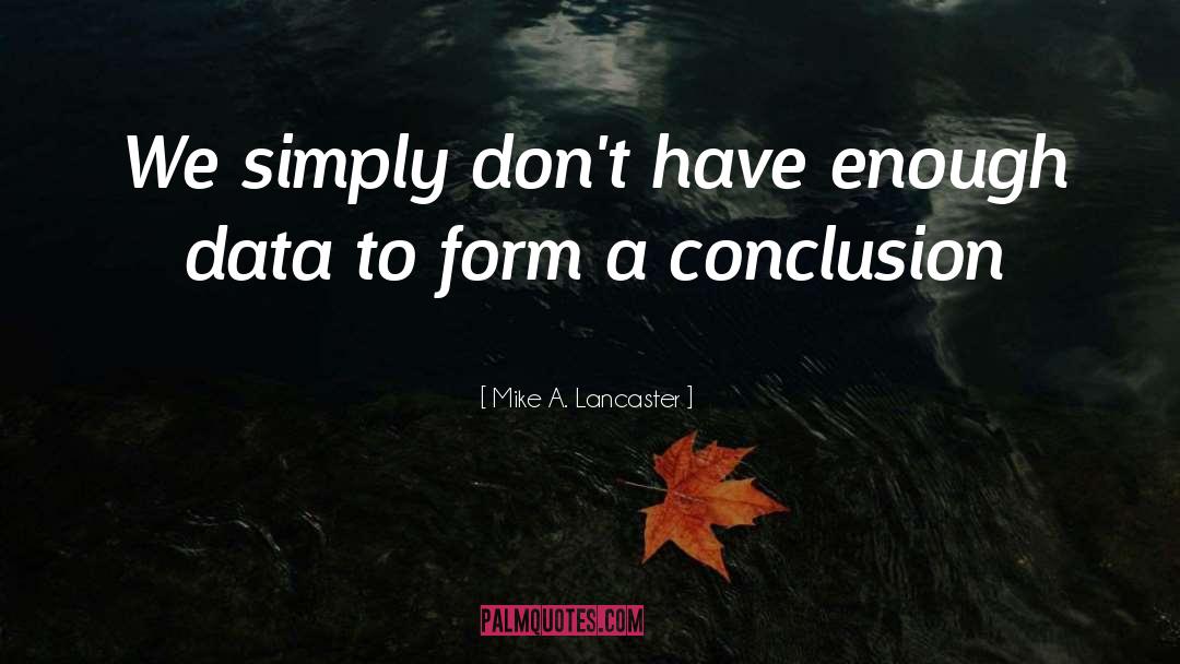 Mike A. Lancaster Quotes: We simply don't have enough