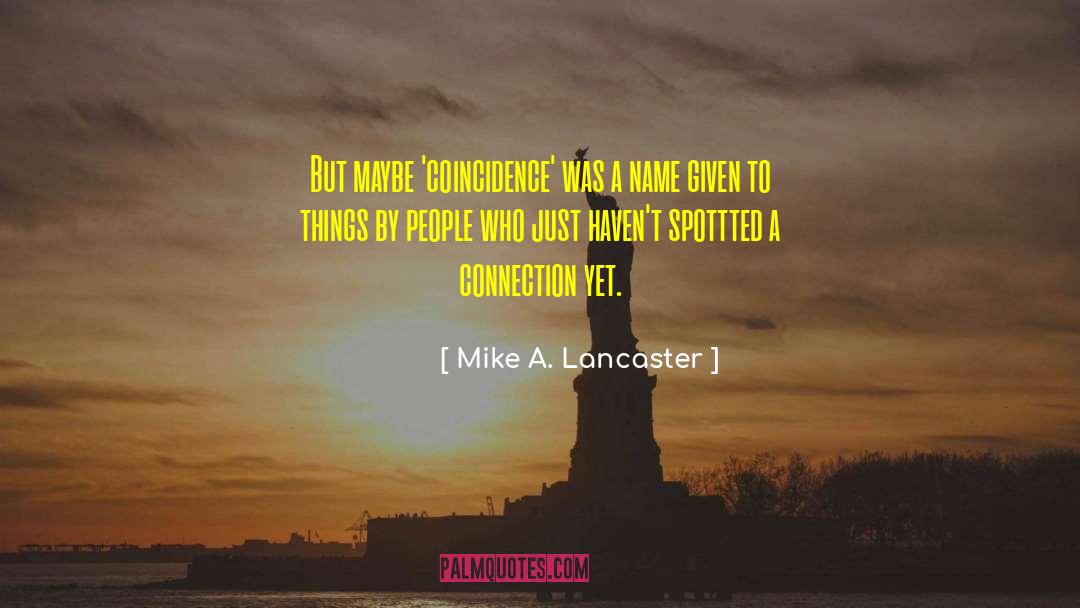 Mike A. Lancaster Quotes: But maybe 'coincidence' was a