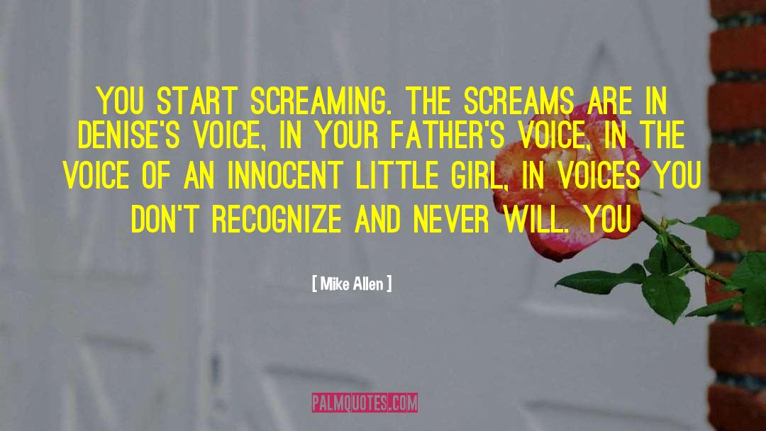 Mike Allen Quotes: You start screaming. The screams