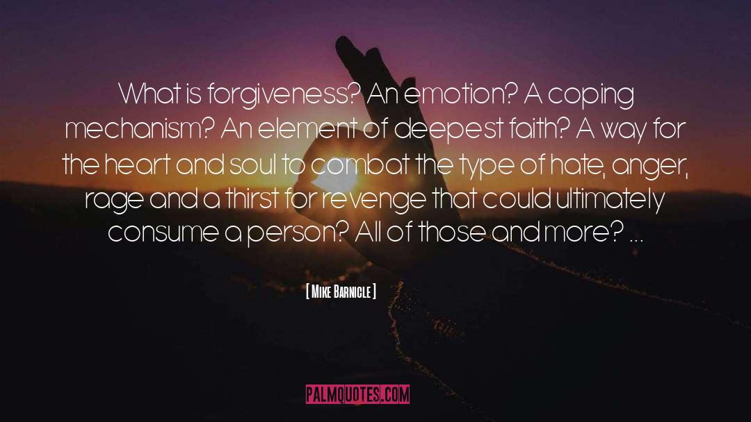 Mike Barnicle Quotes: What is forgiveness? An emotion?