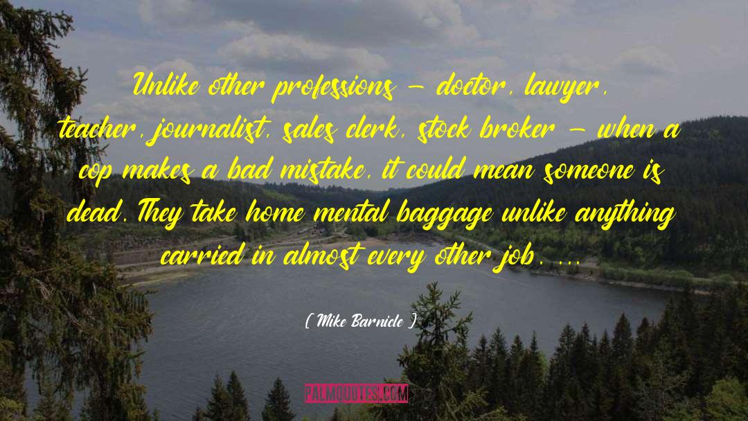 Mike Barnicle Quotes: Unlike other professions - doctor,