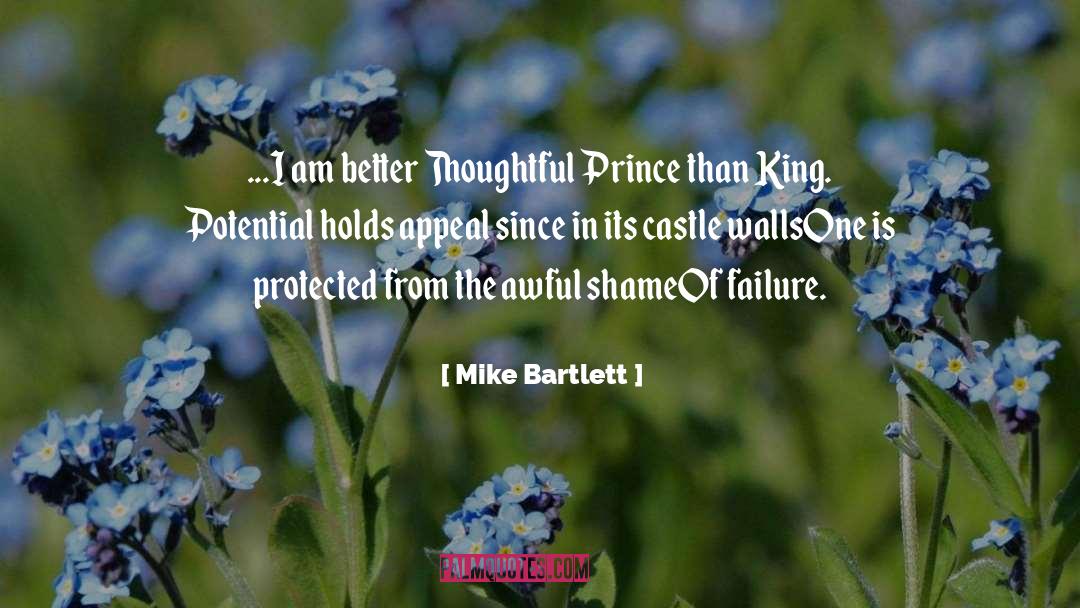 Mike Bartlett Quotes: ...I am better Thoughtful Prince