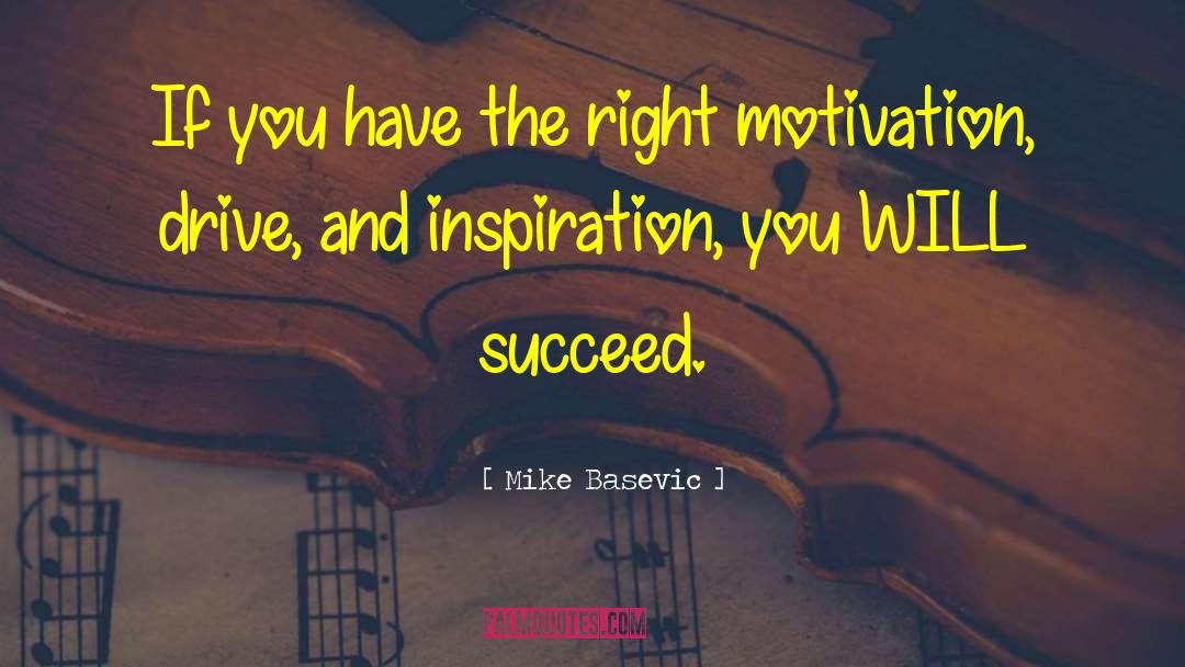 Mike Basevic Quotes: If you have the right