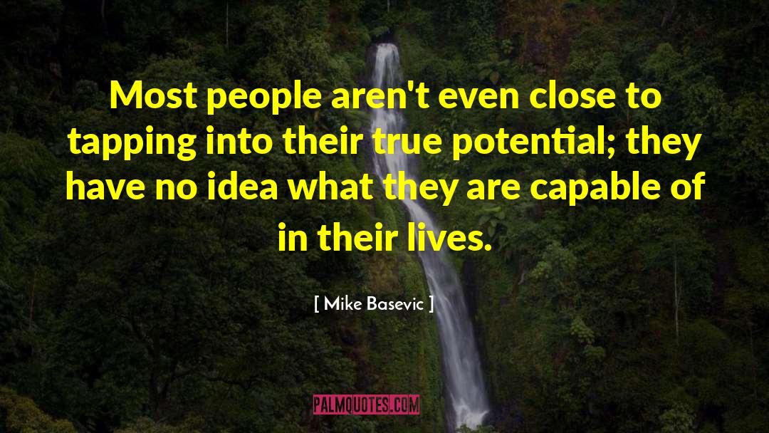 Mike Basevic Quotes: Most people aren't even close