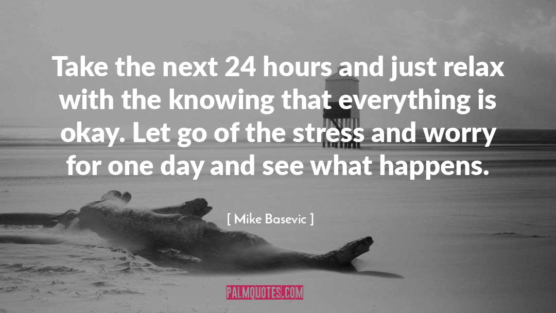 Mike Basevic Quotes: Take the next 24 hours