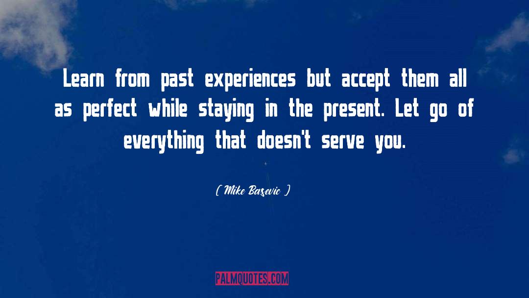 Mike Basevic Quotes: Learn from past experiences but
