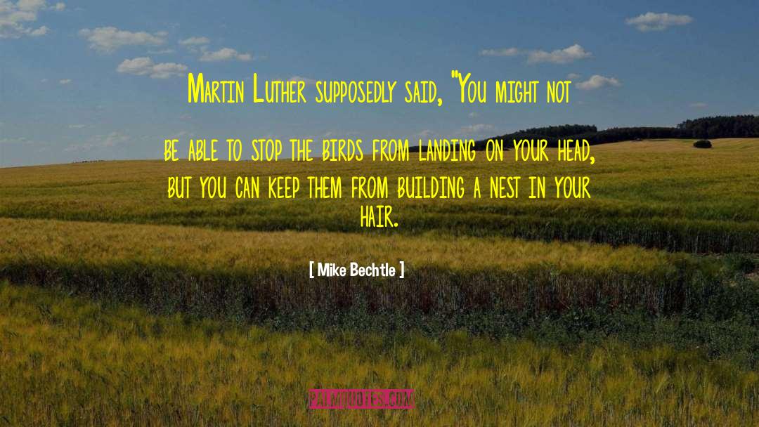 Mike Bechtle Quotes: Martin Luther supposedly said, 