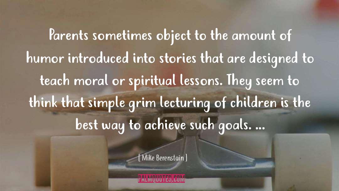 Mike Berenstain Quotes: Parents sometimes object to the