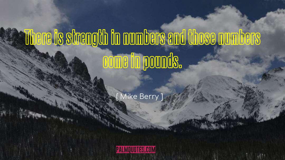 Mike Berry Quotes: There is strength in numbers