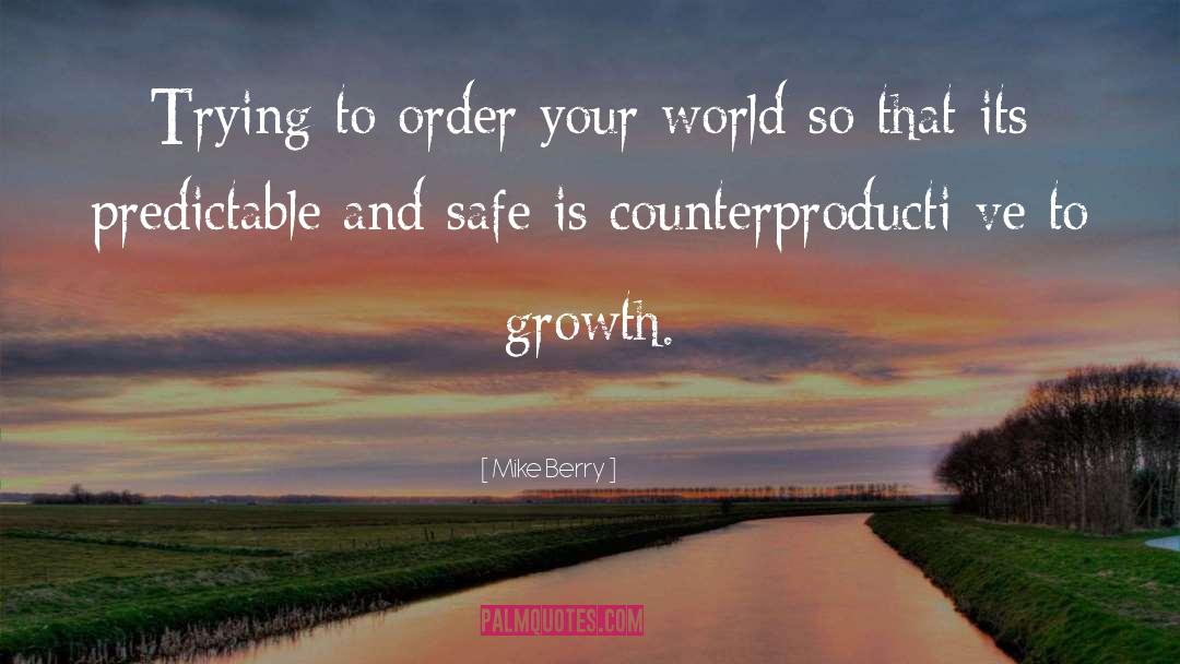 Mike Berry Quotes: Trying to order your world