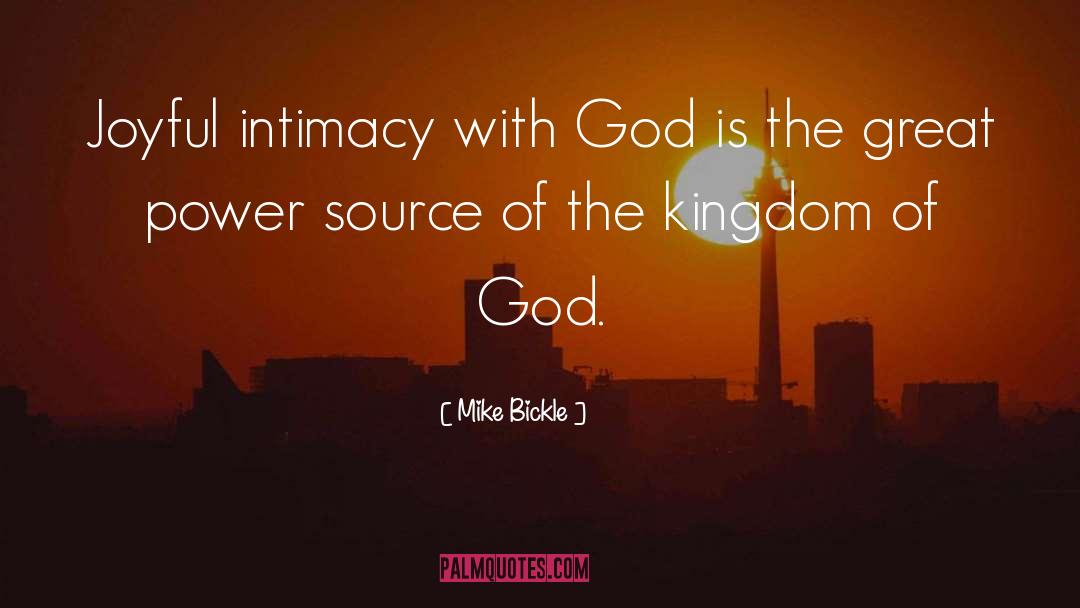 Mike Bickle Quotes: Joyful intimacy with God is