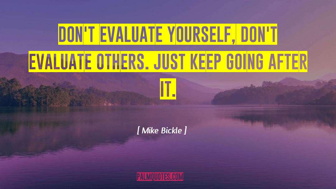 Mike Bickle Quotes: Don't evaluate yourself, don't evaluate
