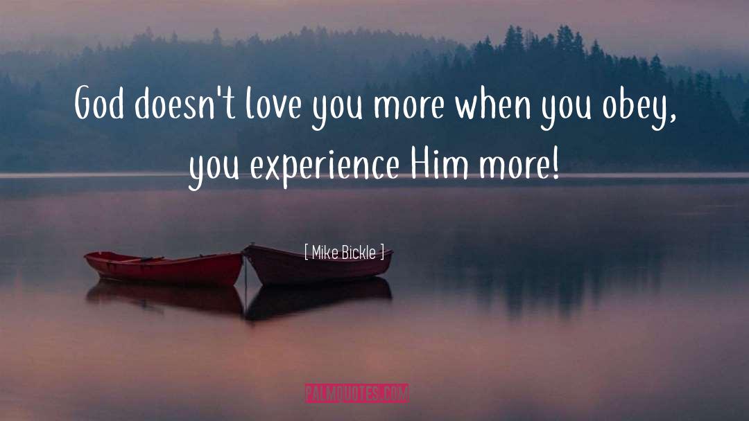 Mike Bickle Quotes: God doesn't love you more