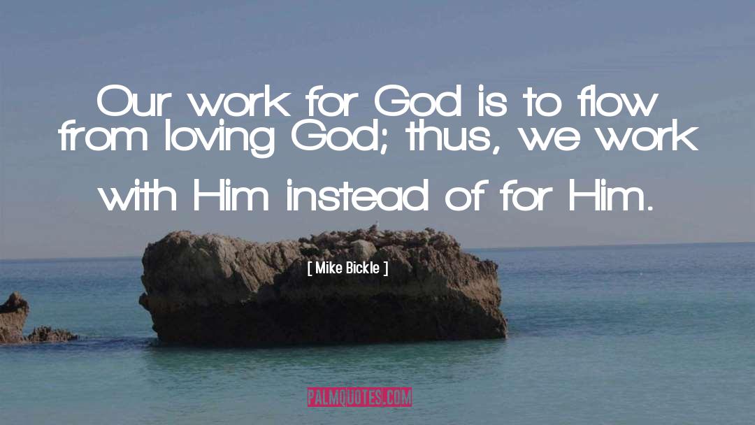 Mike Bickle Quotes: Our work for God is
