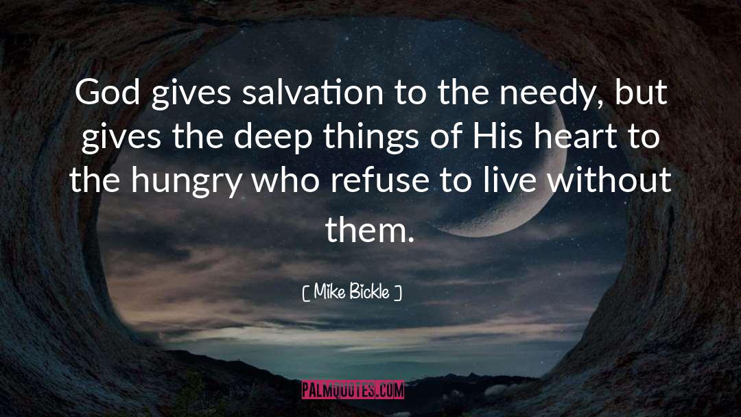 Mike Bickle Quotes: God gives salvation to the