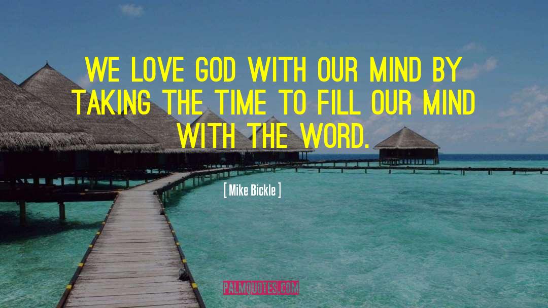 Mike Bickle Quotes: We love God with our