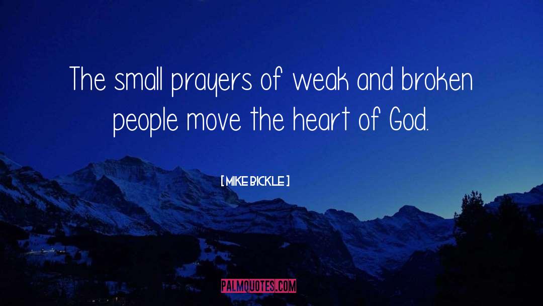 Mike Bickle Quotes: The small prayers of weak