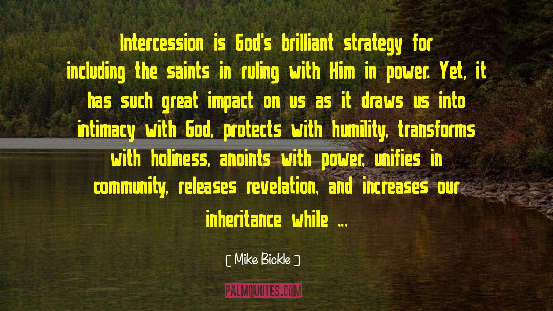 Mike Bickle Quotes: Intercession is God's brilliant strategy