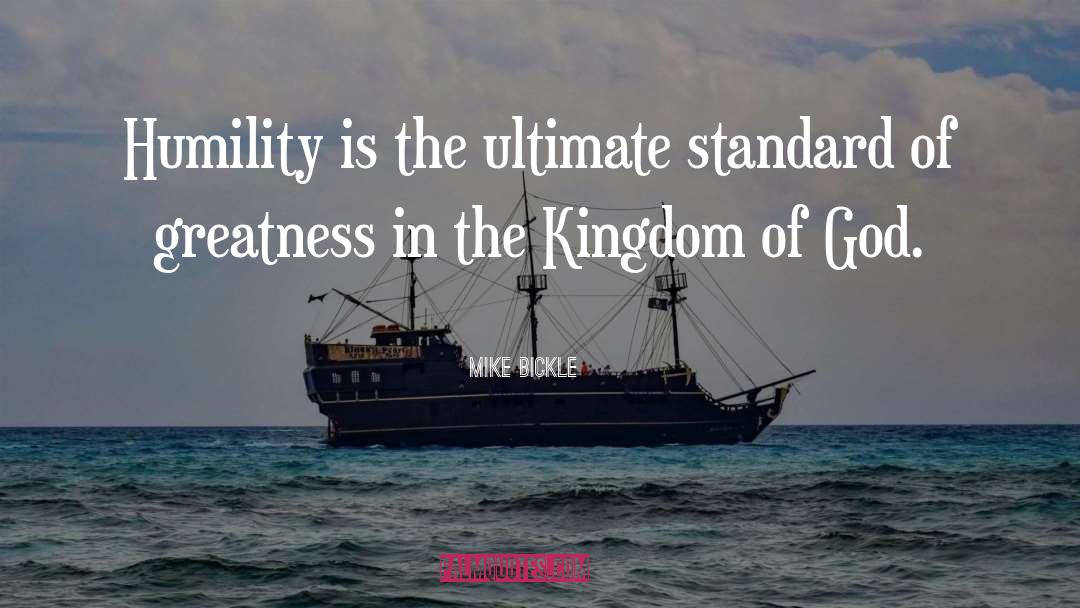 Mike Bickle Quotes: Humility is the ultimate standard