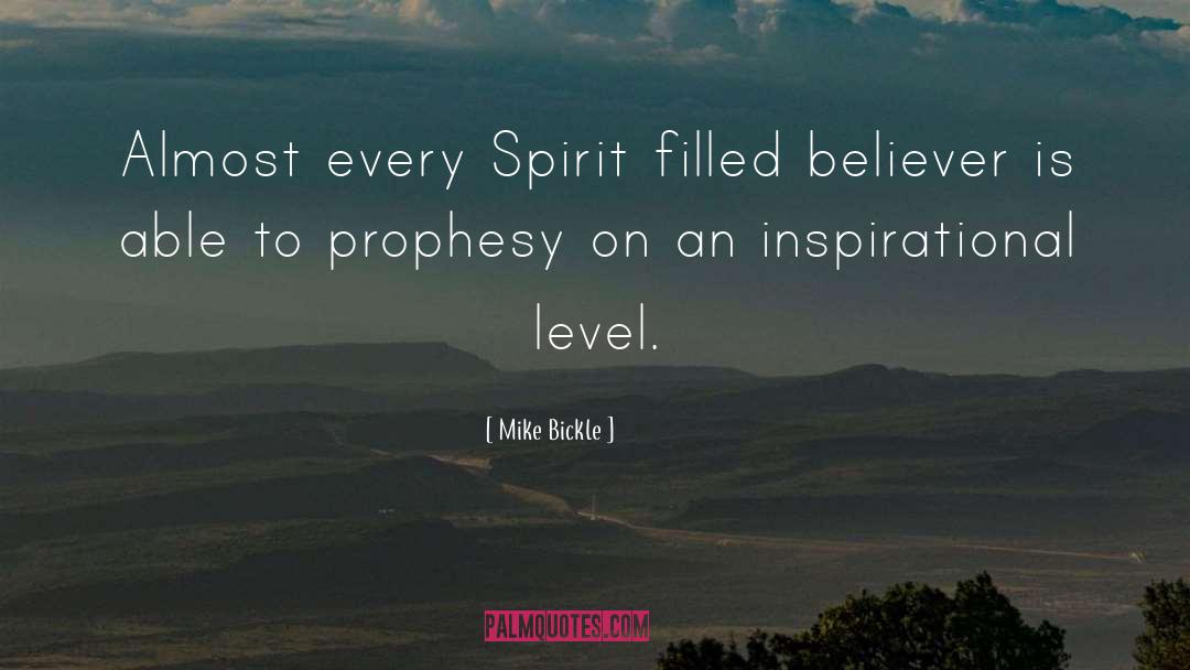 Mike Bickle Quotes: Almost every Spirit filled believer